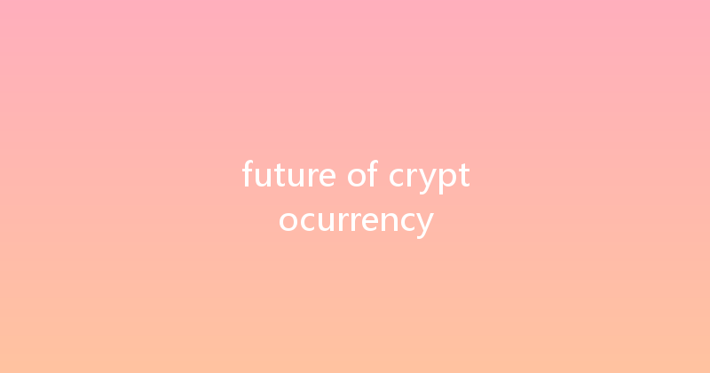 future of cryptocurrency 